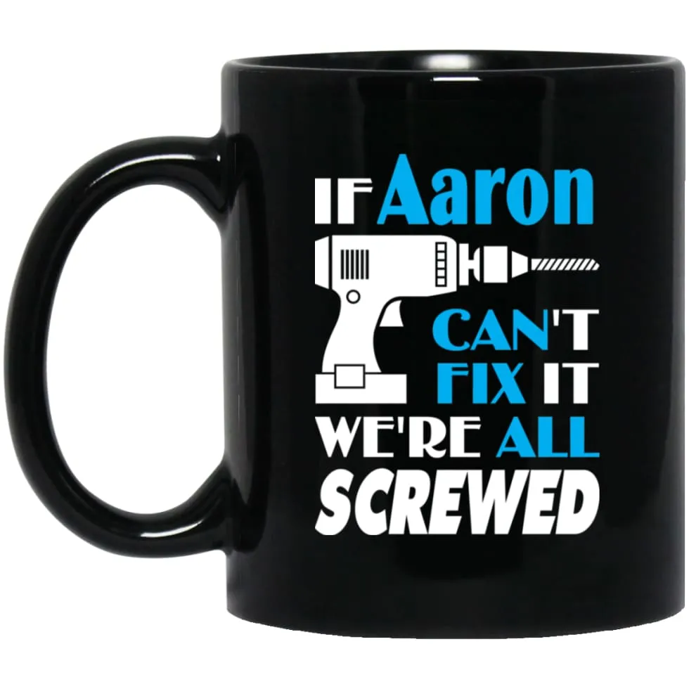 Aaron Can Fix It All Best Personalised Aaron Name Gift Ideas 11 oz Black Mug