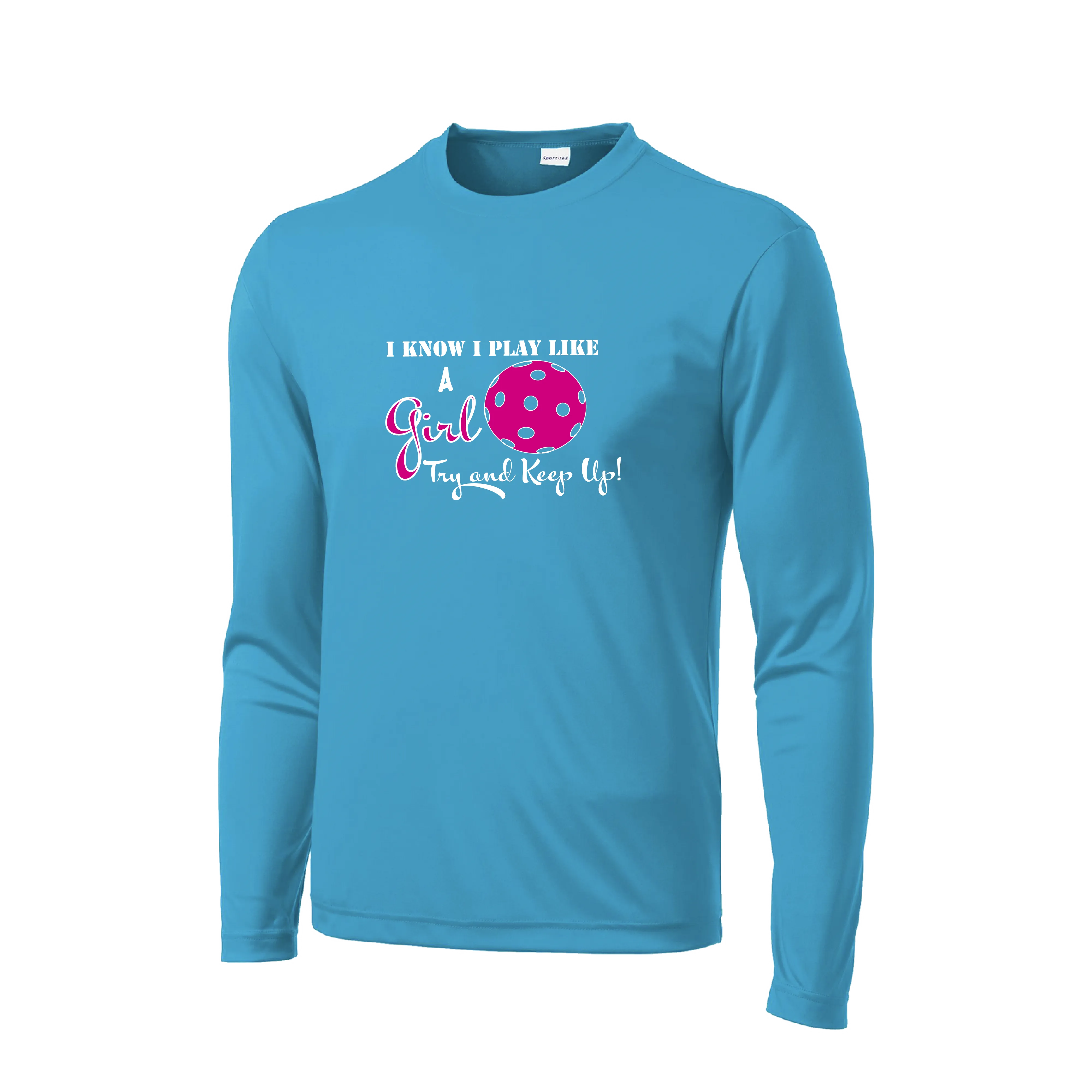 I Play Like A Girl Try To Keep Up | Men's Long Sleeve Pickleball Shirt | 100% Polyester