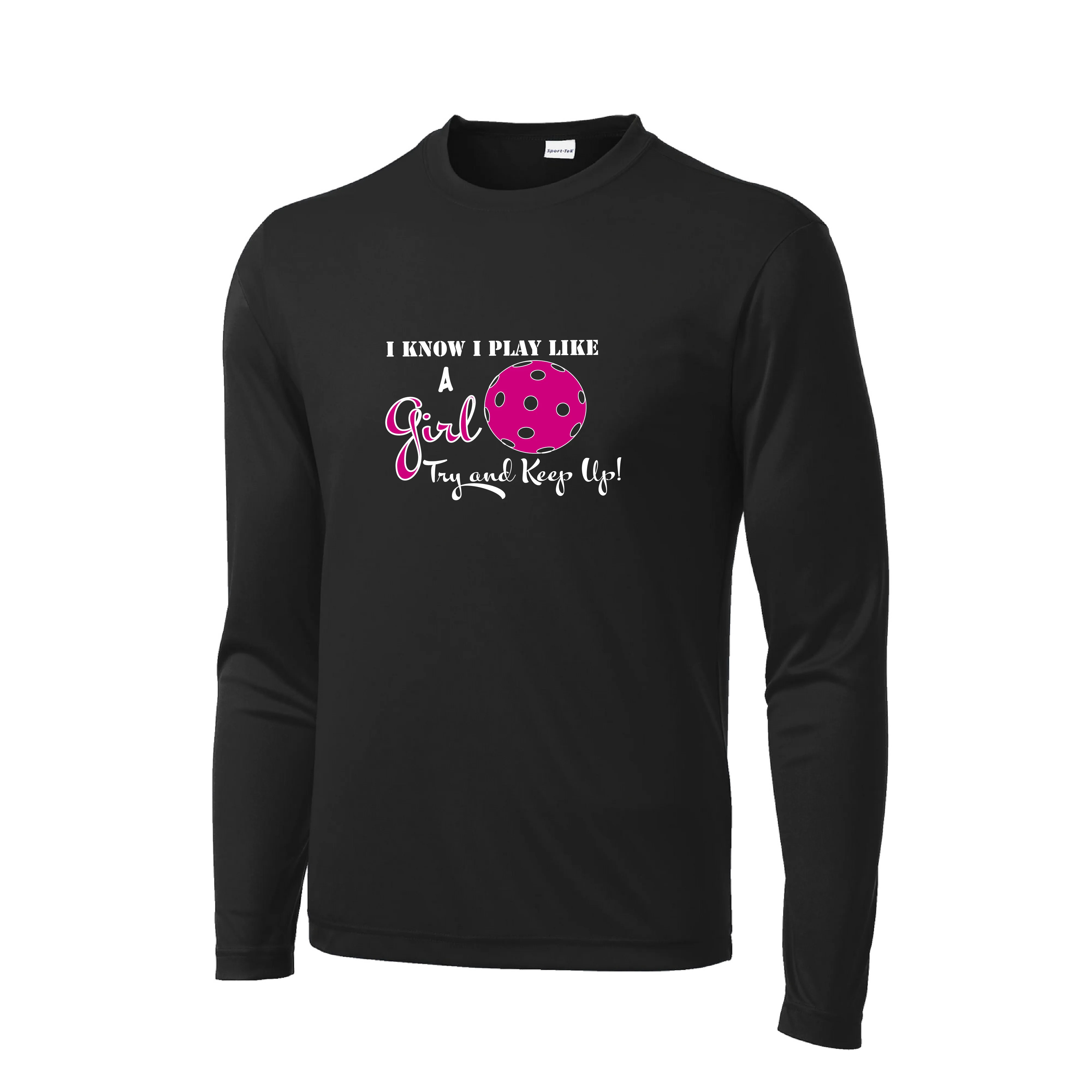 I Play Like A Girl Try To Keep Up | Men's Long Sleeve Pickleball Shirt | 100% Polyester