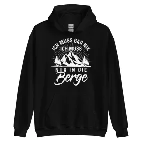 Ich muss nur in die Berge - Unisex Hoodie