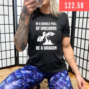 In A World Full Of Unicorns Be A Dragon Shirt Unisex