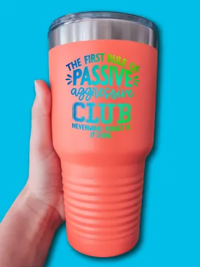 The First Rule Of Passive Agressive Club - UV TUMBLER